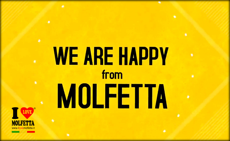 We are happy Molfetta