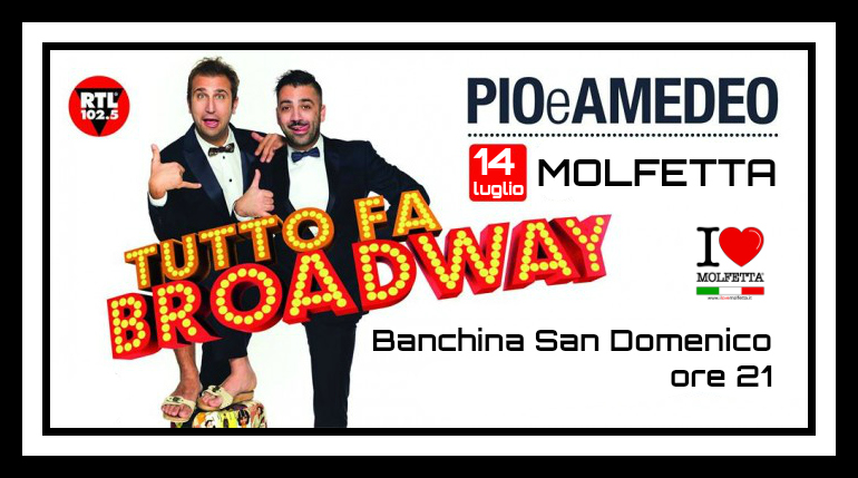 Con Pio e Amedeo tutto fa Broadway  anche a Molfetta