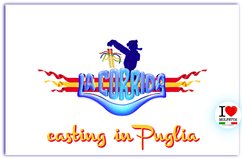 La Corrida fa casting in Puglia